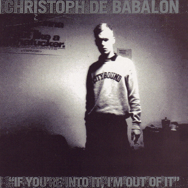 Christoph De Babalon – If You're Into It, I'm Out Of It